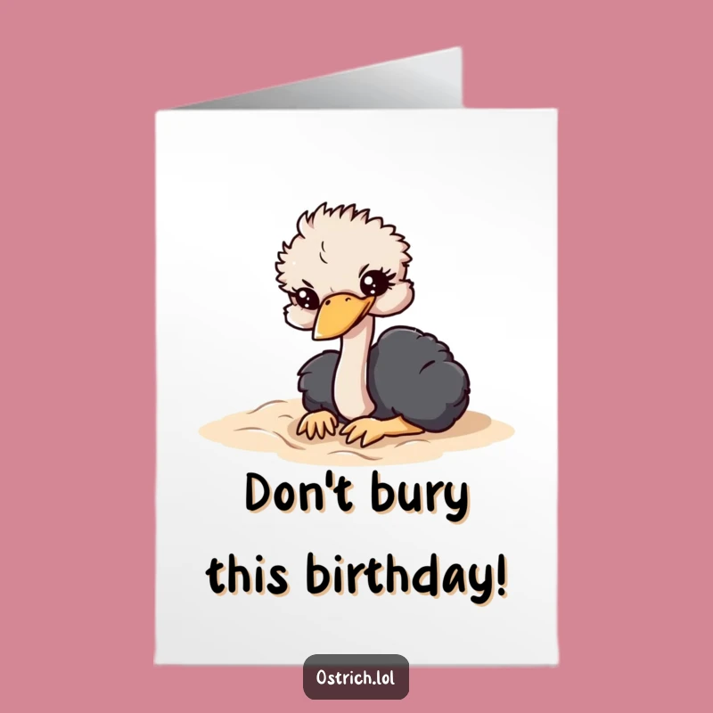 Free Printable Birthday Card: Funny Ostrich Head in Sand - Downloadable Humor Gift