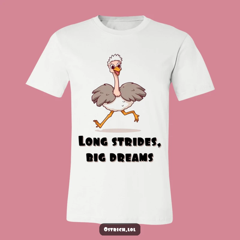 Funny Ostrich Stride T-Shirt: Walk Tall with This Ambitious Bird